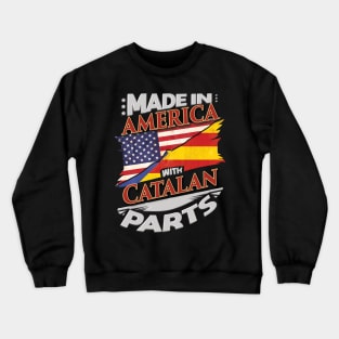Made In America With Catalan Parts - Gift for Catalan From Catalonia Crewneck Sweatshirt